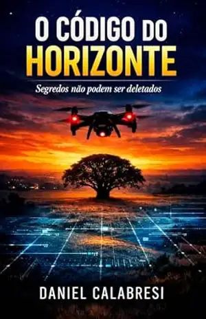 O código do horizonte: segredos não podem ser deletados – Daniel Calabresi O código do horizonte: segredos não podem ser deletados – Daniel Calabresi