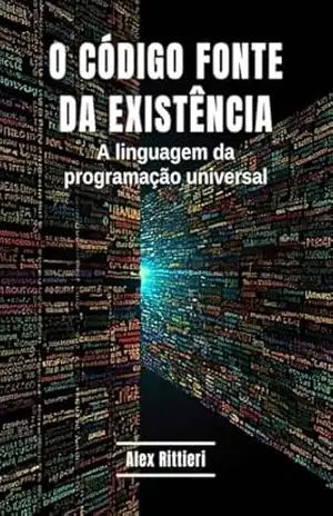O Código Fonte da Existência: A Linguagem da Programação Universal – Alex Rittieri