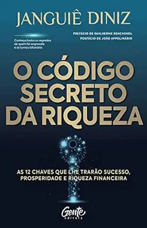 O código secreto da riqueza: As 12 chaves que lhe trarão sucesso, prosperidade e riqueza financeira – Janguiê Diniz