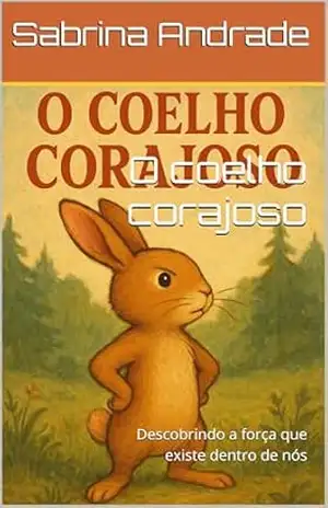 Capa do livro O coelho corajoso: Descobrindo a força que existe dentro de nós - Sabrina Andrade