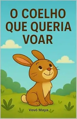 O Coelho Que Queria Voar – Vovó Maya O Coelho Que Queria Voar – Vovó Maya