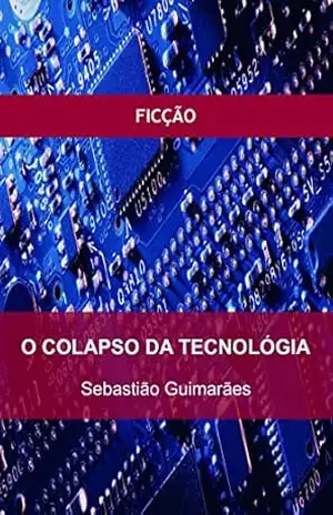 O Colapso da Tecnologia – Sebastião Guimarães O Colapso da Tecnologia – Sebastião Guimarães
