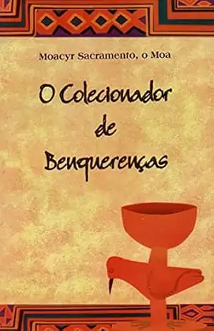 O Colecionador de Benquerenças – Moacyr Sacramento o Moa