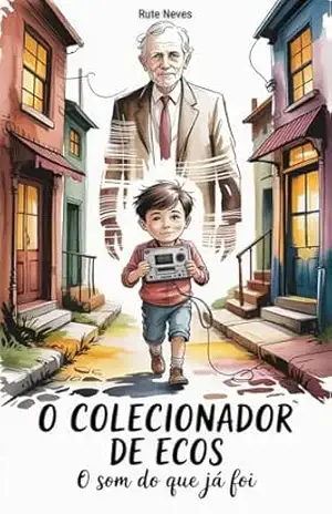 O Colecionador de Ecos: O Som do que Já Foi – Rute Neves