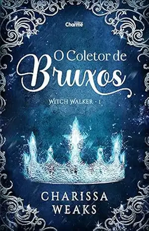 O Coletor de Bruxos (Witch Walker Livro 1) – Charissa Weaks O Coletor de Bruxos (Witch Walker Livro 1) – Charissa Weaks