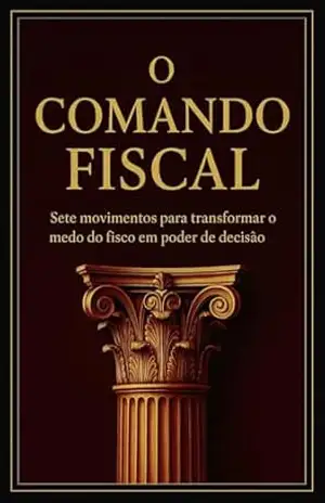 O Comando Fiscal: Sete movimentos para transformar o medo do fisco em poder de decisão – Andreia Gomes O Comando Fiscal: Sete movimentos para transformar o medo do fisco em poder de decisão – Andreia Gomes