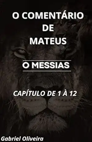 O Comentário de Mateus: Capítulo 1 À 12. – Gabriel  Oliveira