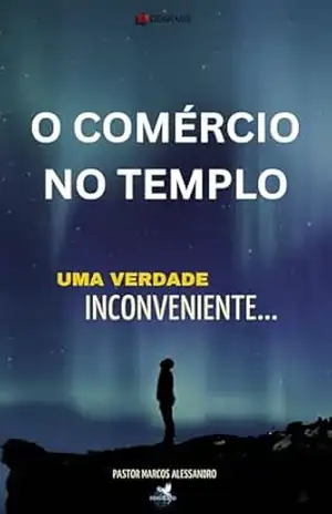 O COMÉRCIO NO TEMPLO: Uma verdade Inconveniente – PASTOR MARCOS ALESSANDRO PASTOR MARCOS ALESSANDRO O COMÉRCIO NO TEMPLO: Uma verdade Inconveniente – PASTOR MARCOS ALESSANDRO PASTOR MARCOS ALESSANDRO