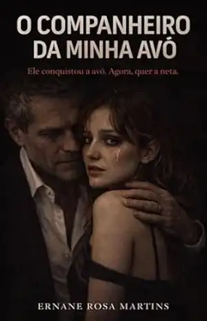 O Companheiro da Minha Avó: Ele conquistou a avó. Agora, quer a neta. – Ernane Rosa Martins