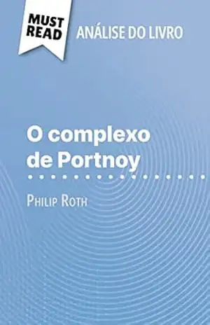O complexo de Portnoy de Philip Roth (Análise do livro): Análise completa e resumo pormenorizado do trabalho – Natalia Torres Behar