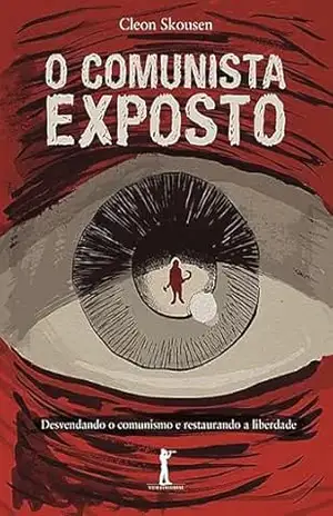 O Comunista Exposto. Desvendando o Comunismo e Restaurando a Liberdade – W. Cleon Skousen