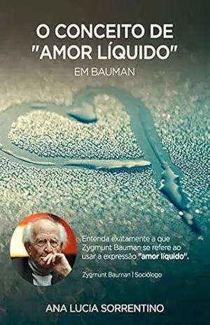 O conceito de ”Amor Líquido” em Bauman – Ana Lucia  Sorrentino