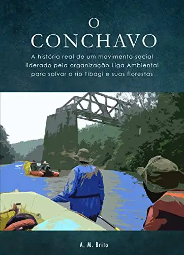 Baixar O Conchavo: A história real de um movimento social liderado pela organização Liga Ambiental para salvar o rio Tibagi e suas florestas. pdf, epub, mobi, eBook