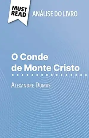 O Conde de Monte Cristo de Alexandre Dumas (Análise do livro): Análise completa e resumo pormenorizado do trabalho – Flore Beaugendre