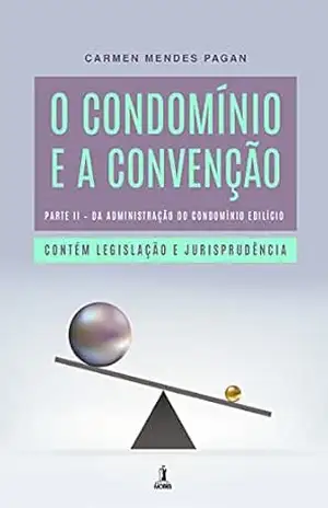O Condomínio e a Convenção: Parte II – Da administração do condomínio edilício – Carmen Mendes Pagan O Condomínio e a Convenção: Parte II – Da administração do condomínio edilício – Carmen Mendes Pagan