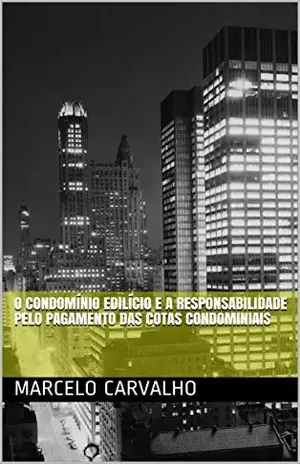 Capa do livro O Condomínio edilício e a responsabilidade pelo pagamento das cotas condominiais - Marcelo Carvalho