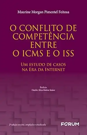 O Conflito de Competência Entre o ICMS e o ISS: Um estudo de casos na era da internet – Maurine Morgan Pimentel Feitosa