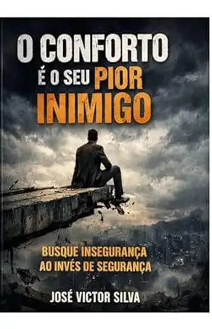 Capa do livro O conforto é o seu pior inimigo: ''Busque insegurança ao invés de segurança'' - José Victor Da silva sabino