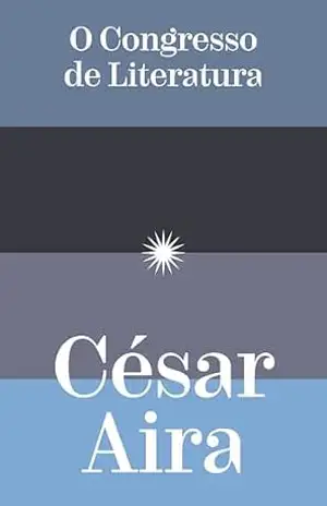 O congresso de literatura – César Aira