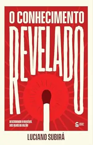 O Conhecimento Revelado: Descobrindo o invisível aos olhos da razão – Luciano Subirá