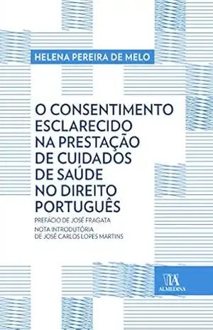 O Consentimento Esclarecido na Prestação de Cuidados de Saúde no Direito Português – Helena Pereira de Melo