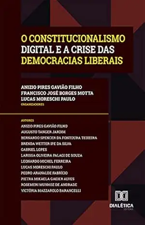 O Constitucionalismo Digital e a Crise das Democracias Liberais – Anizio Pires Gavião Filho