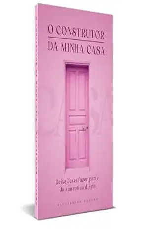 Capa do livro O CONSTRUTOR DA MINHA CASA: Deixe Jesus fazer parte da sua rotina diária - Alessandra  Moreno