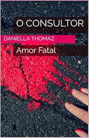 O CONSULTOR: Amor Fatal – Daniella Thomaz