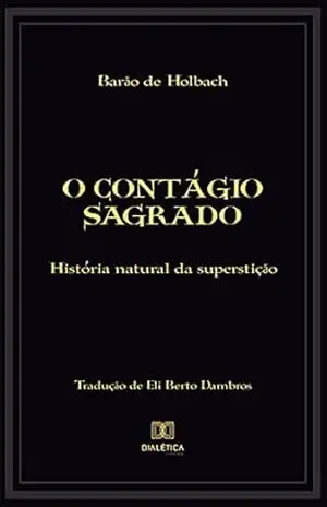 O contágio sagrado: história natural da superstição – Barão de Holbach