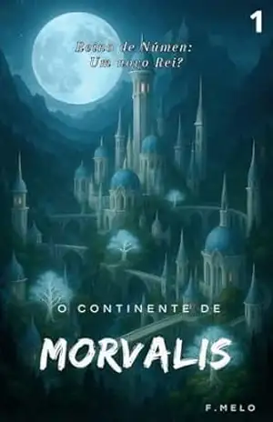 O Continente de Morvalis: Reino de Númen: Um novo Rei? – F. Melo O Continente de Morvalis: Reino de Númen: Um novo Rei? – F. Melo