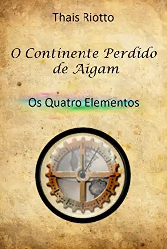 Baixar O Continente Perdido de Aigam: Livro 01 – Os Quatro Elementos pdf, epub, mobi, eBook
