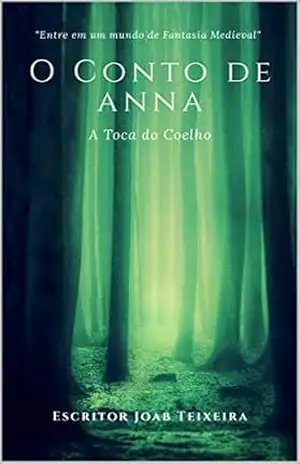 O Conto de Anna: A Toca do Coelho - Joab Teixeira O Conto de Anna: A Toca do Coelho - Joab Teixeira