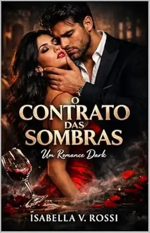 O Contrato das Sombras: Um Romance Dark Billionaire de Grumpy x Sunshine - Isabella V. Rossi O Contrato das Sombras: Um Romance Dark Billionaire de Grumpy x Sunshine - Isabella V. Rossi