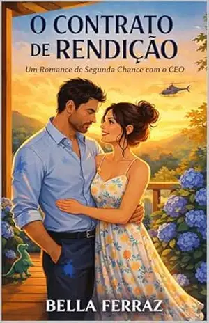 O Contrato de Rendição: Um Romance de Segunda Chance com o CEO - Bella Ferraz O Contrato de Rendição: Um Romance de Segunda Chance com o CEO - Bella Ferraz