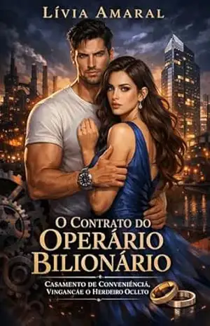 O Contrato do Operário Bilionário: Casamento de Conveniência, Vingança e o Herdeiro Oculto - Lívia Amaral O Contrato do Operário Bilionário: Casamento de Conveniência, Vingança e o Herdeiro Oculto - Lívia Amaral
