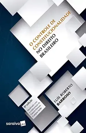 O controle de constitucionalidade no direito brasileiro – LUIS ROBERTO BARROSO