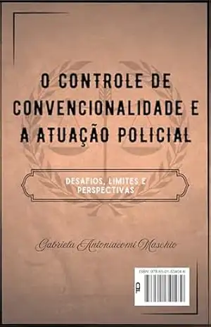 Capa do livro O CONTROLE DE CONVENCIONALIDADE E A ATUAÇÃO POLICIAL: Desafios, limites e perspectivas - Gabriela Antoniacomi Maschio