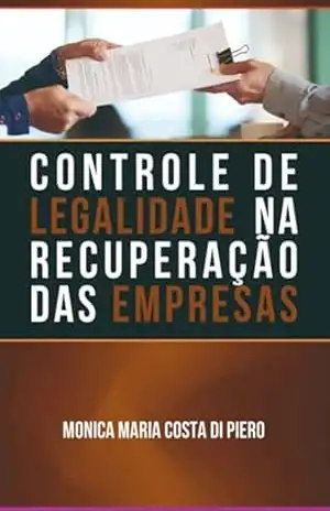 O Controle De Legalidade Na Recuperação Das Empresas - Monica Maria Costa Di Piero O Controle De Legalidade Na Recuperação Das Empresas - Monica Maria Costa Di Piero