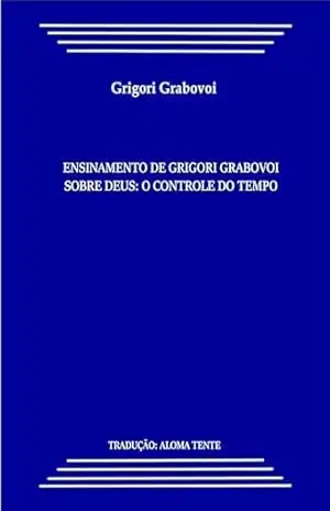 O Controle do Tempo: O Ensinamento de Grigori Grabovoi sobre Deus – Grigori  Grabovoi