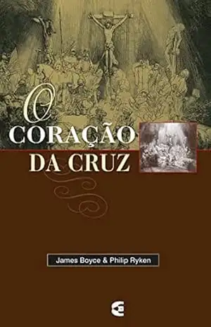O coração da cruz – James Montgomery O coração da cruz – James Montgomery