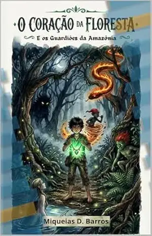 O Coração da Floresta: E os Guardiões da Amazônia - Miqueias Barros O Coração da Floresta: E os Guardiões da Amazônia - Miqueias Barros