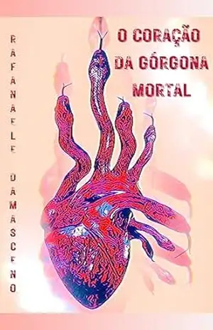 O coração da górgona mortal – Rafanaele Damasceno O coração da górgona mortal – Rafanaele Damasceno