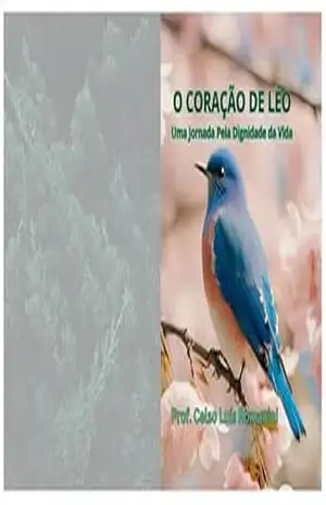 O CORAÇÃO DE LÉO: Uma Jornada Pela Dignidade da Vida – Prof. Celso Luís Romanini