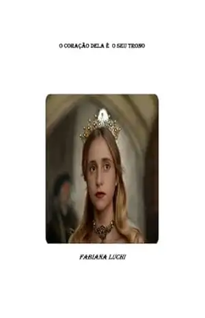 O CORAÇÃO DELA É O SEU TRONO – Fabiana  Luchi