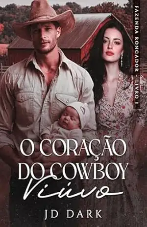 O Coração do Cowboy Viúvo: Fazenda Roncador – Livro I - JD Dark O Coração do Cowboy Viúvo: Fazenda Roncador – Livro I - JD Dark