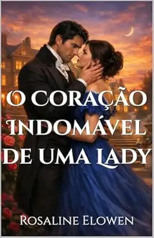 O Coração Indomável de uma Lady (As Filhas de Briarwyn Hall Livro 2) - Rosaline Elowen O Coração Indomável de uma Lady (As Filhas de Briarwyn Hall Livro 2) - Rosaline Elowen