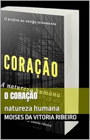 O coração: natureza humana – Moises Da  Vitoria   Ribeiro