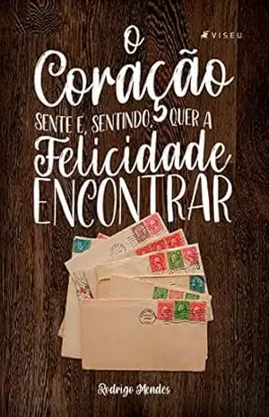 Capa do livro O coração sente e, sentindo, quer a felicidade encontrar - Rodrigo Mendes