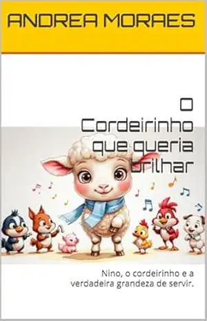 O Cordeirinho que queria brilhar: Nino, o cordeirinho e a verdadeira grandeza de servir. (Jesus me conta Histórias) – ANDREA MORAES