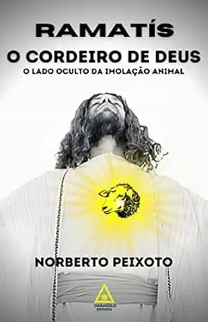 O CORDEIRO DE DEUS – RAMATÍS.: O lado oculto da imolação animal. – Norberto Peixoto